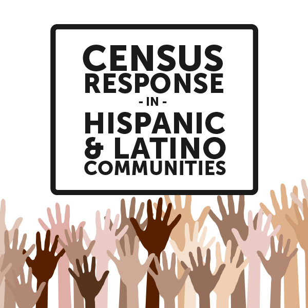 Census response rates in Hispanic and Latino Communities