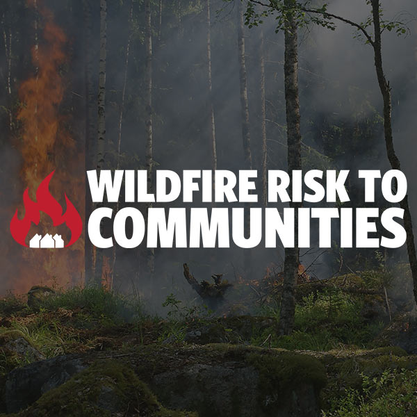 Wildfire Risk to Communities: A tool to understand, explore, and reduce risk